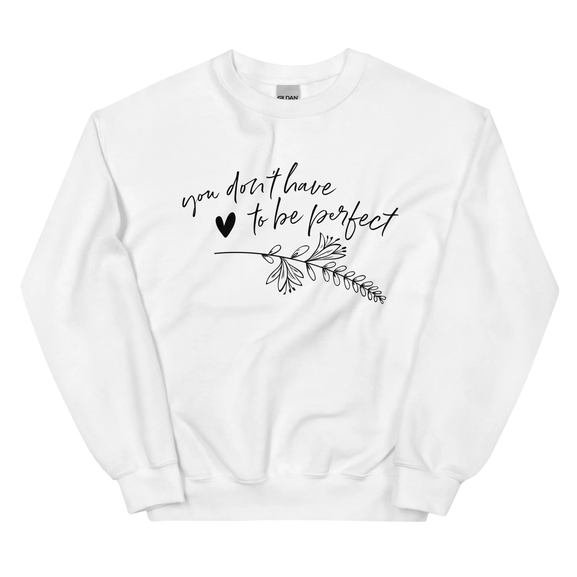 You Don't Have To Be Perfect - Sweatshirt