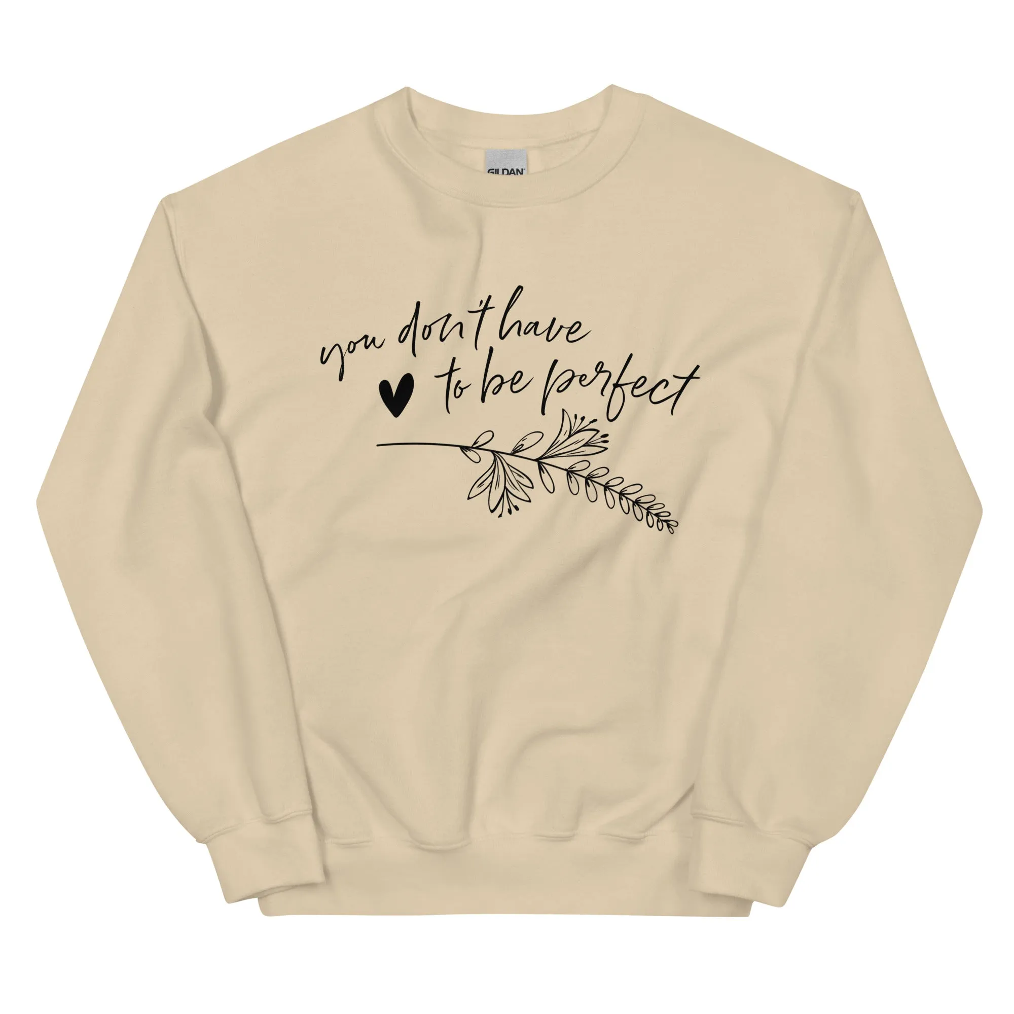 You Don't Have To Be Perfect - Sweatshirt