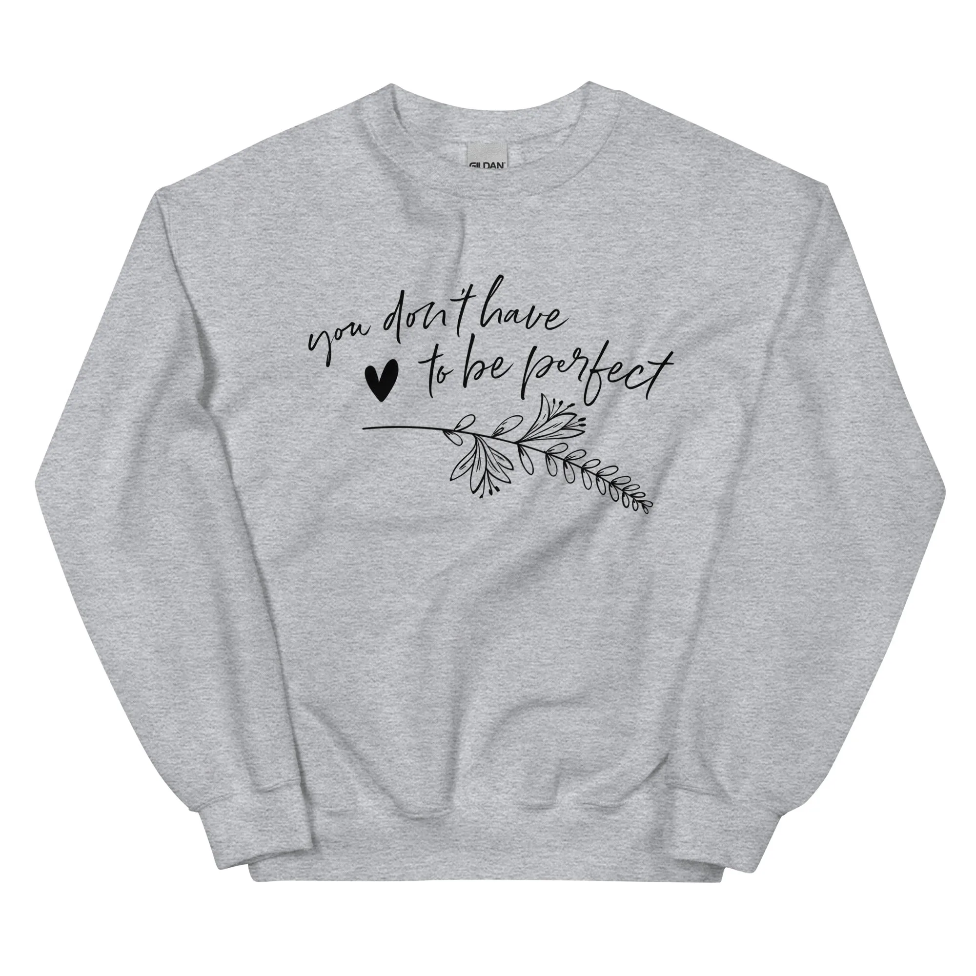 You Don't Have To Be Perfect - Sweatshirt
